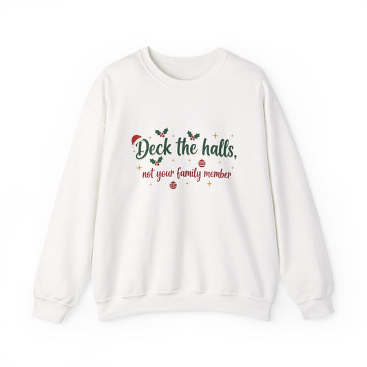 Christmas Sweatshirt — "Deck the halls, not your family member" Funny Holiday Crewneck