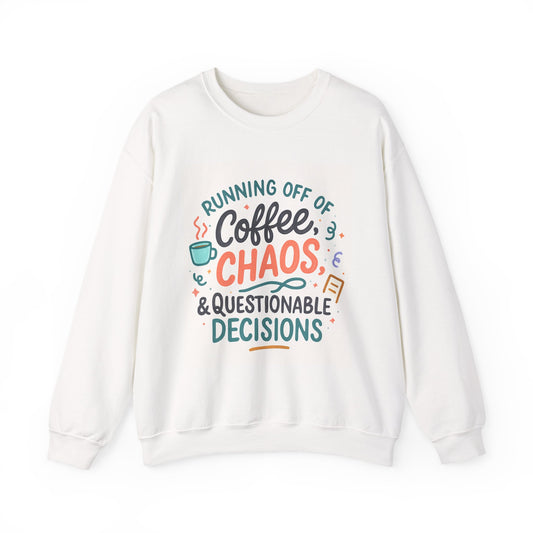 Crewneck Sweatshirt — "Running Off Of Coffee, Chaos & Questionable Decisions" Graphic