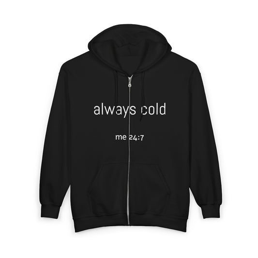 Funny Always Cold 24/7 Sweatshirt, Heavy Blend Hoodie, Zip-Up Jacket, Cozy Winter Pullover, Unisex Hooded Fleece