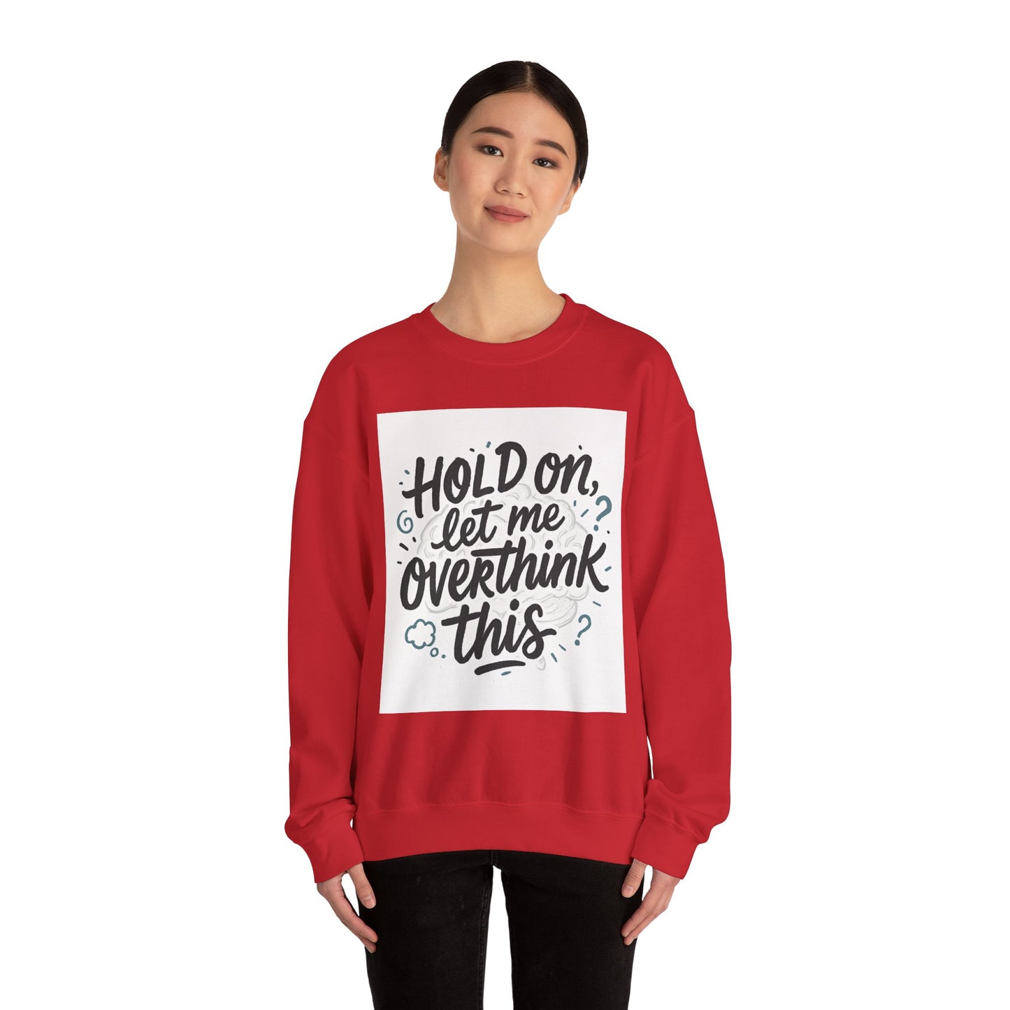 Crewneck Sweatshirt - “Hold On, Let Me Overthink This” Cozy Graphic Pullover for Anxious Thinkers