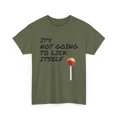 Funny Dirty Humor It's Not Going to Lick Itself T-Shirt, Sarcastic Graphic Tee, Naughty Joke Shirt, Rude Quote Top, Adult Humor Clothing