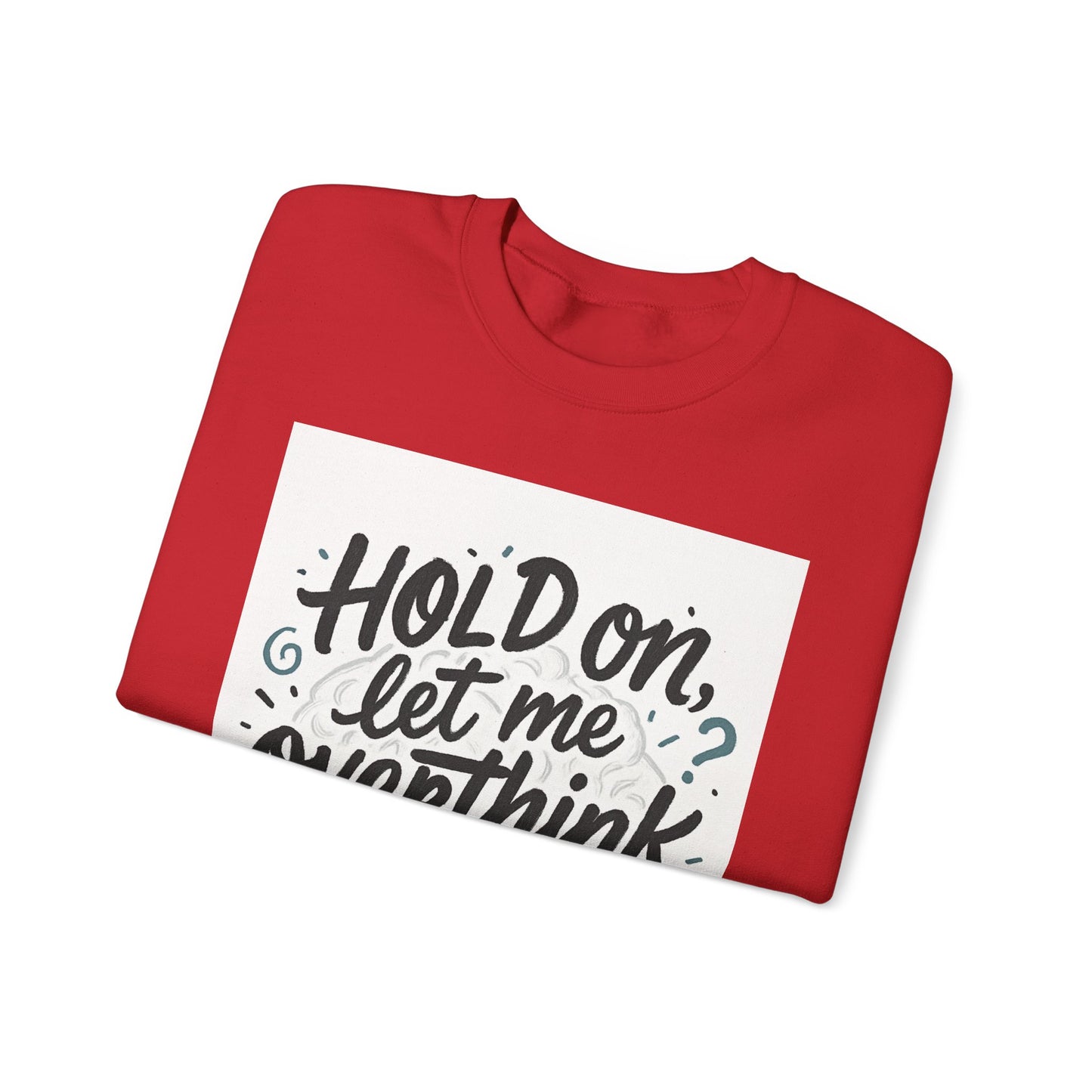 Crewneck Sweatshirt - “Hold On, Let Me Overthink This” Cozy Graphic Pullover for Anxious Thinkers