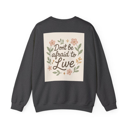 Inspirational "Don't Be Afraid to Live" Crewneck Sweatshirt