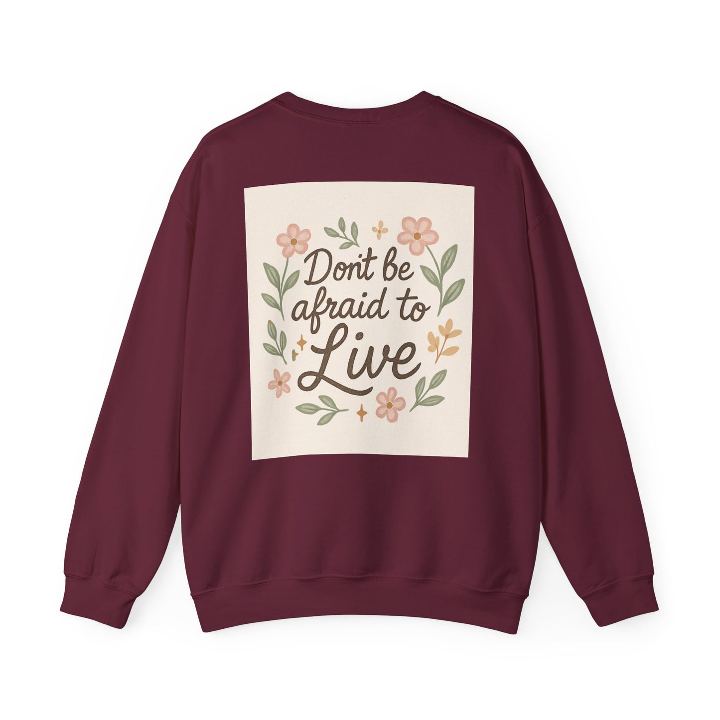 Inspirational "Don't Be Afraid to Live" Crewneck Sweatshirt