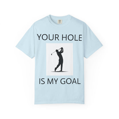 Funny Pun Unisex Garment-Dyed T-shirt - Your hole is my goal