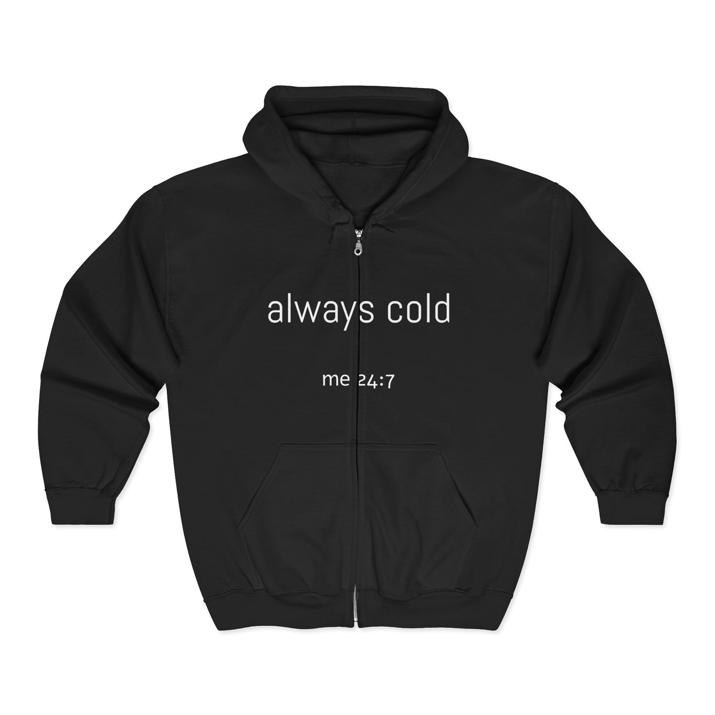 Funny Always Cold 24/7 Sweatshirt, Heavy Blend Hoodie, Zip-Up Jacket, Cozy Winter Pullover, Unisex Hooded Fleece