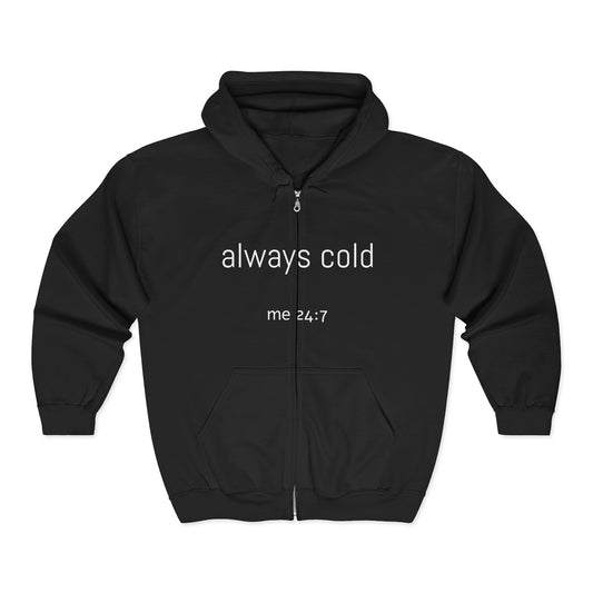 Funny Always Cold 24/7 Sweatshirt, Heavy Blend Hoodie, Zip-Up Jacket, Cozy Winter Pullover, Unisex Hooded Fleece