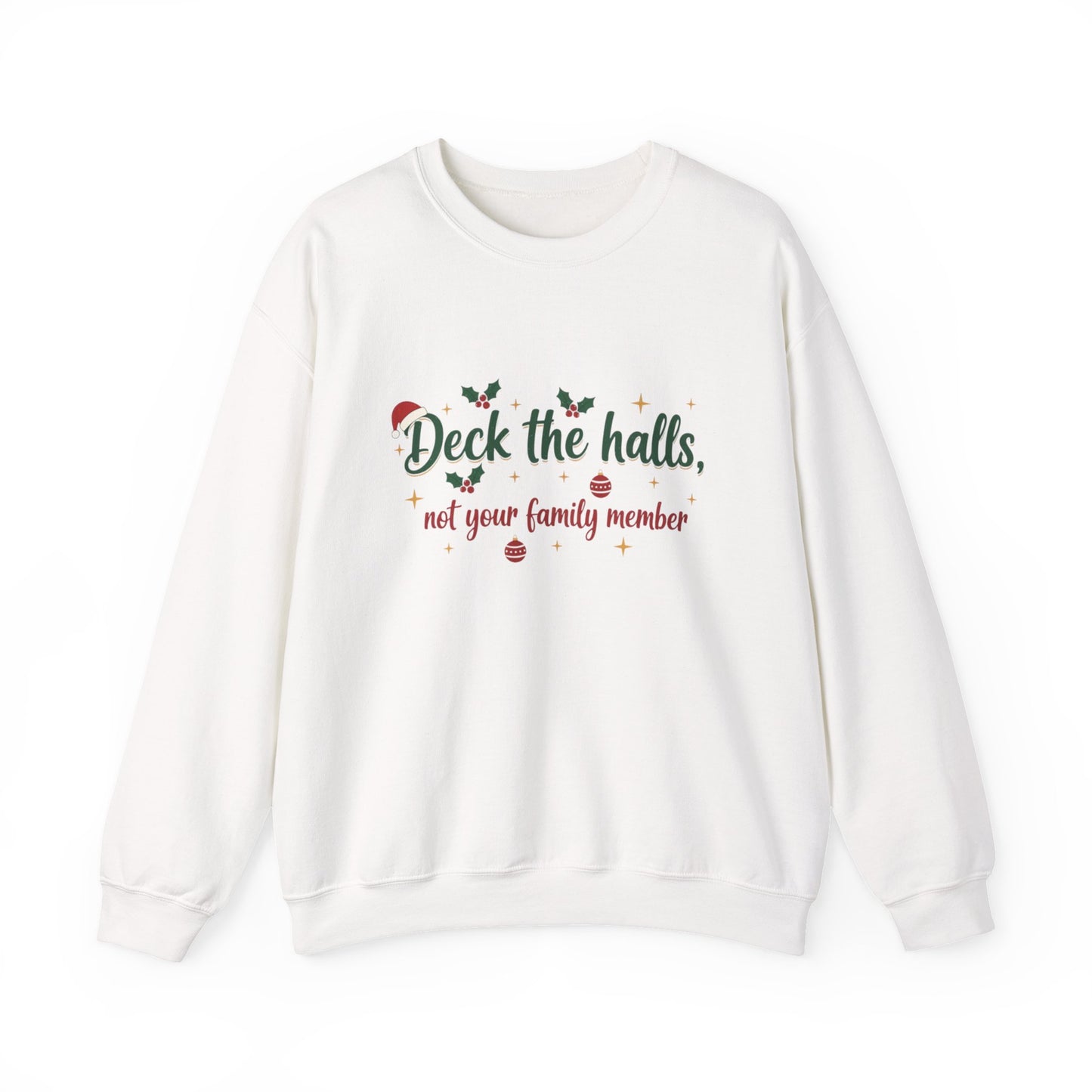Christmas Sweatshirt — "Deck the halls, not your family member" Funny Holiday Crewneck