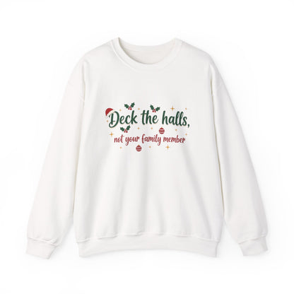 Christmas Sweatshirt — "Deck the halls, not your family member" Funny Holiday Crewneck