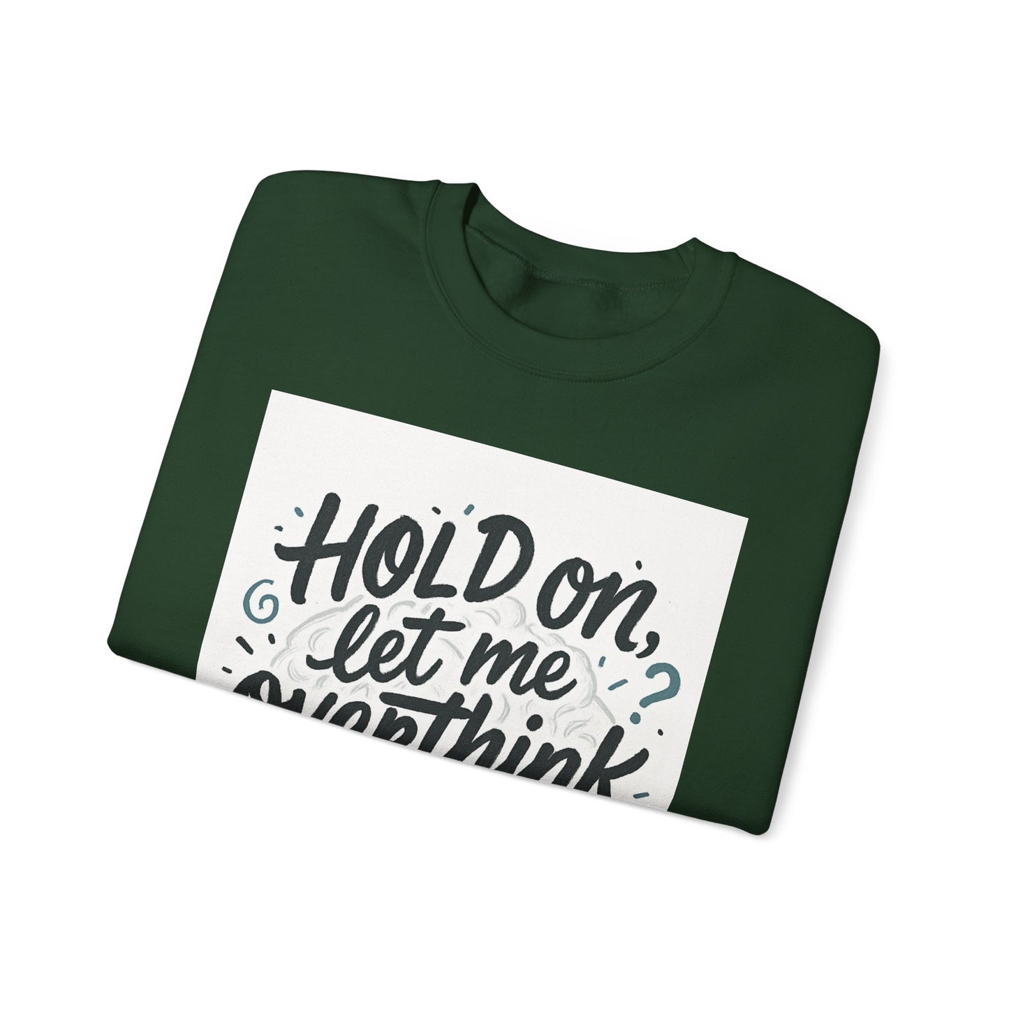 Crewneck Sweatshirt - “Hold On, Let Me Overthink This” Cozy Graphic Pullover for Anxious Thinkers