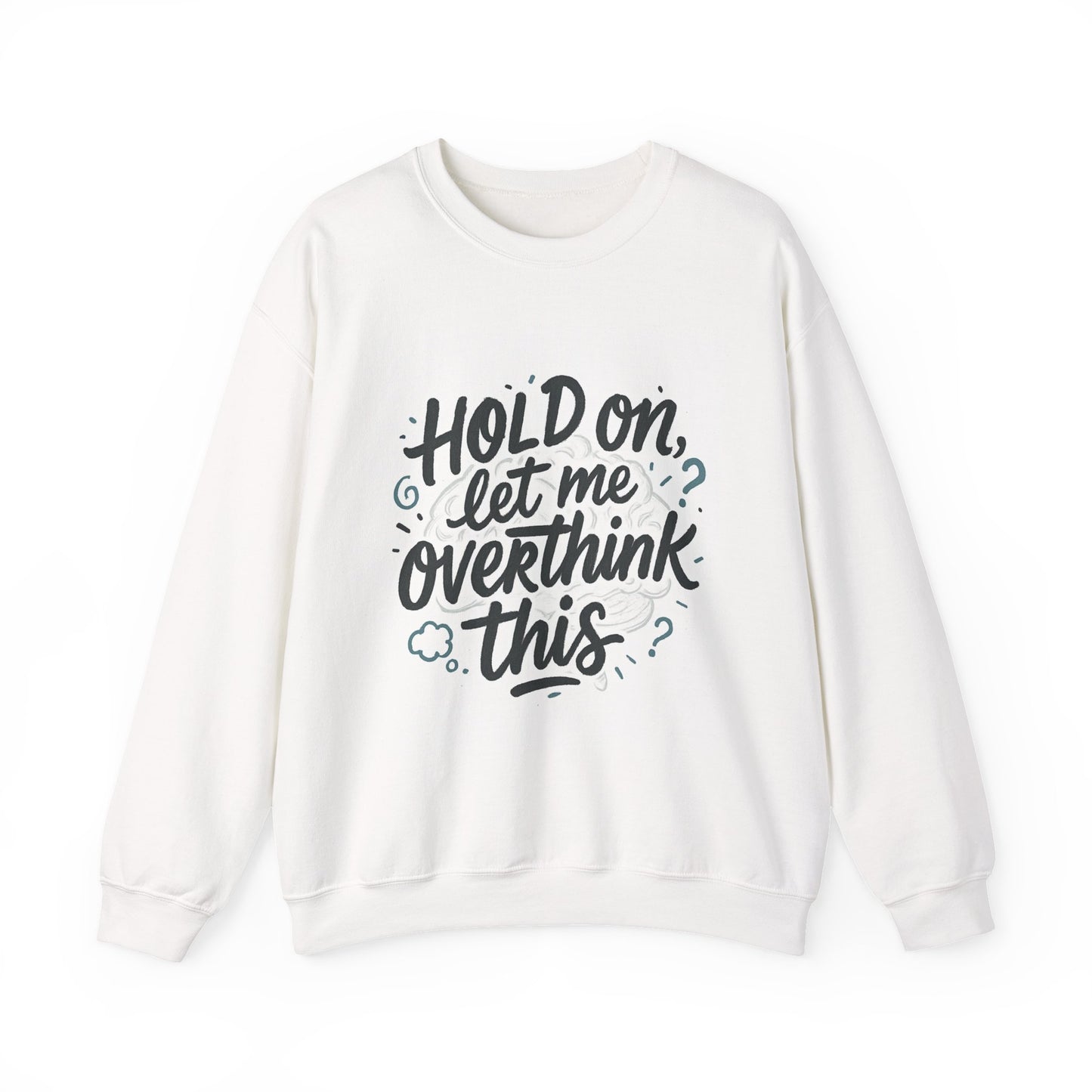 Crewneck Sweatshirt - “Hold On, Let Me Overthink This” Cozy Graphic Pullover for Anxious Thinkers