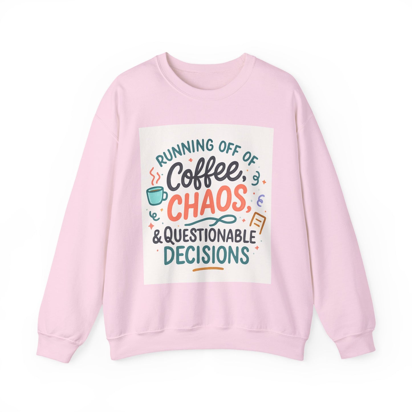 Crewneck Sweatshirt — "Running Off Of Coffee, Chaos & Questionable Decisions" Graphic