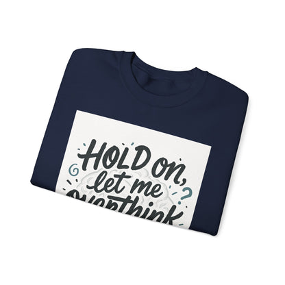 Crewneck Sweatshirt - “Hold On, Let Me Overthink This” Cozy Graphic Pullover for Anxious Thinkers
