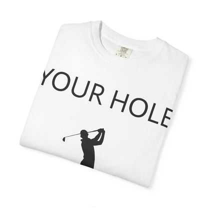 Funny Pun Unisex Garment-Dyed T-shirt - Your hole is my goal