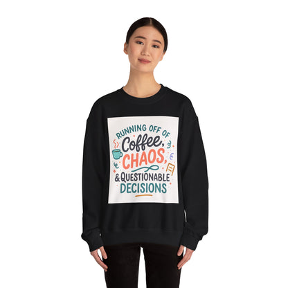 Crewneck Sweatshirt — "Running Off Of Coffee, Chaos & Questionable Decisions" Graphic