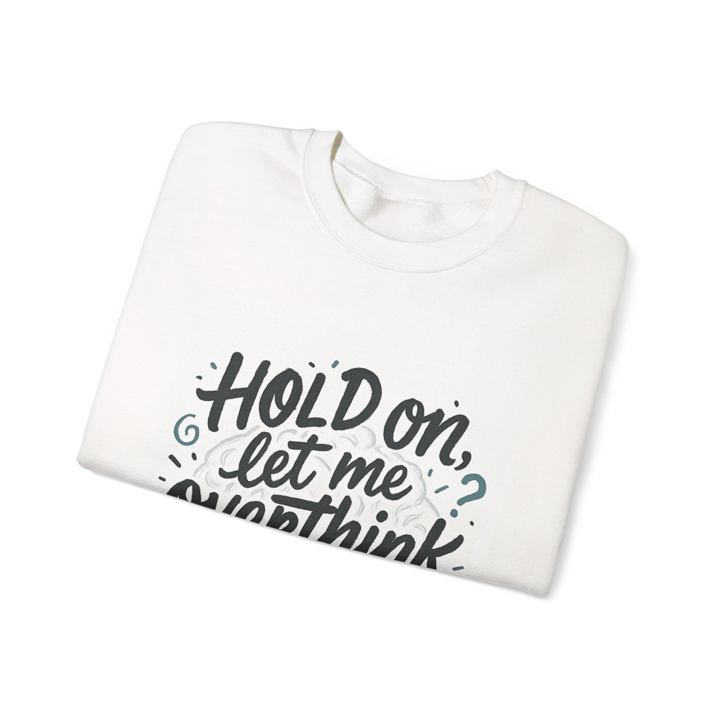 Crewneck Sweatshirt - “Hold On, Let Me Overthink This” Cozy Graphic Pullover for Anxious Thinkers