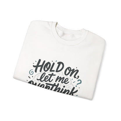 Crewneck Sweatshirt - “Hold On, Let Me Overthink This” Cozy Graphic Pullover for Anxious Thinkers