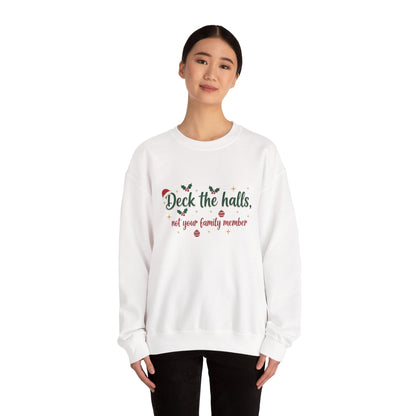 Christmas Sweatshirt — "Deck the halls, not your family member" Funny Holiday Crewneck