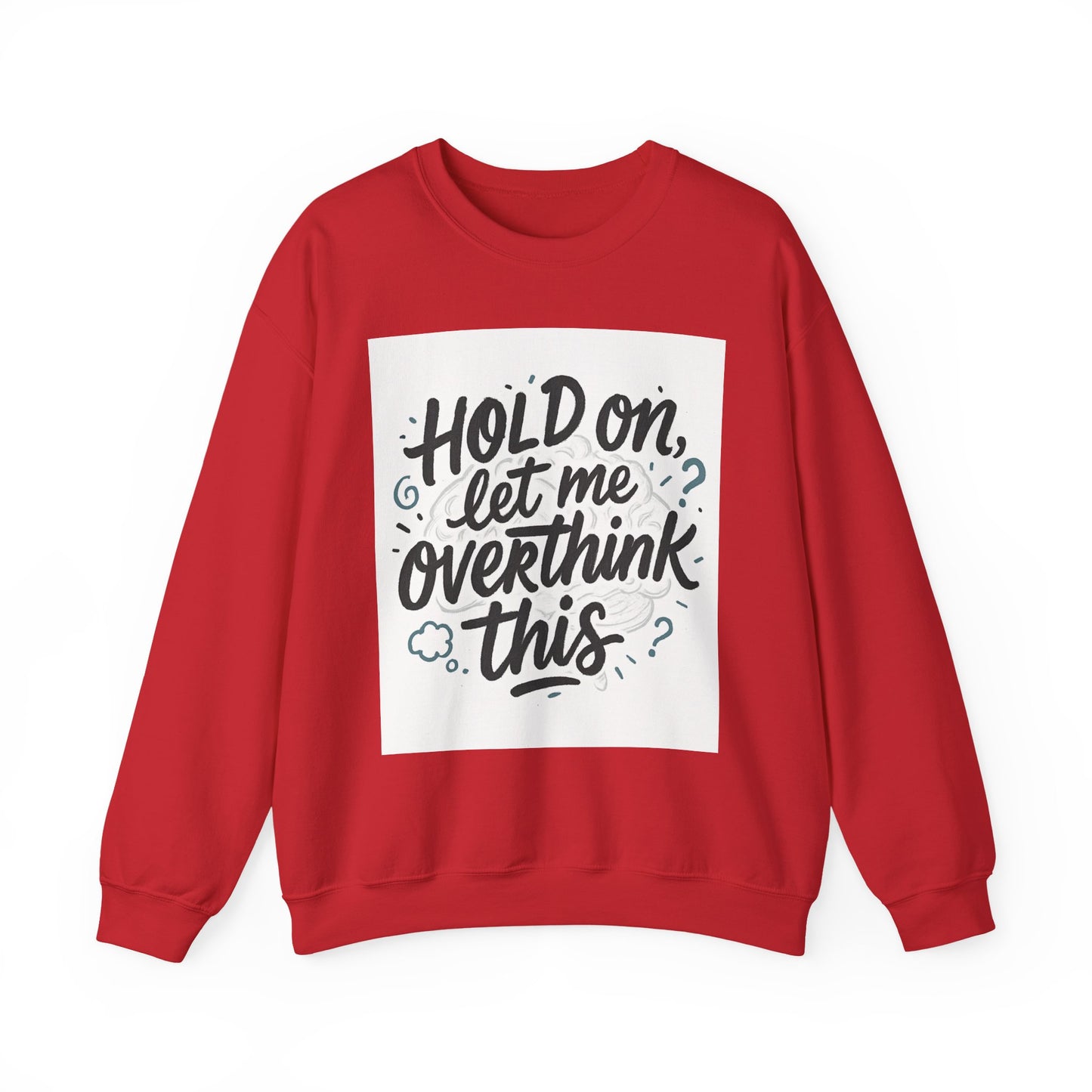 Crewneck Sweatshirt - “Hold On, Let Me Overthink This” Cozy Graphic Pullover for Anxious Thinkers