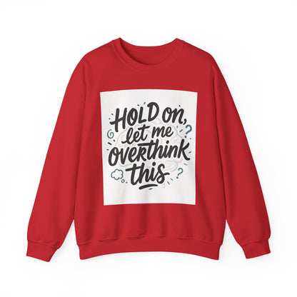 Crewneck Sweatshirt - “Hold On, Let Me Overthink This” Cozy Graphic Pullover for Anxious Thinkers