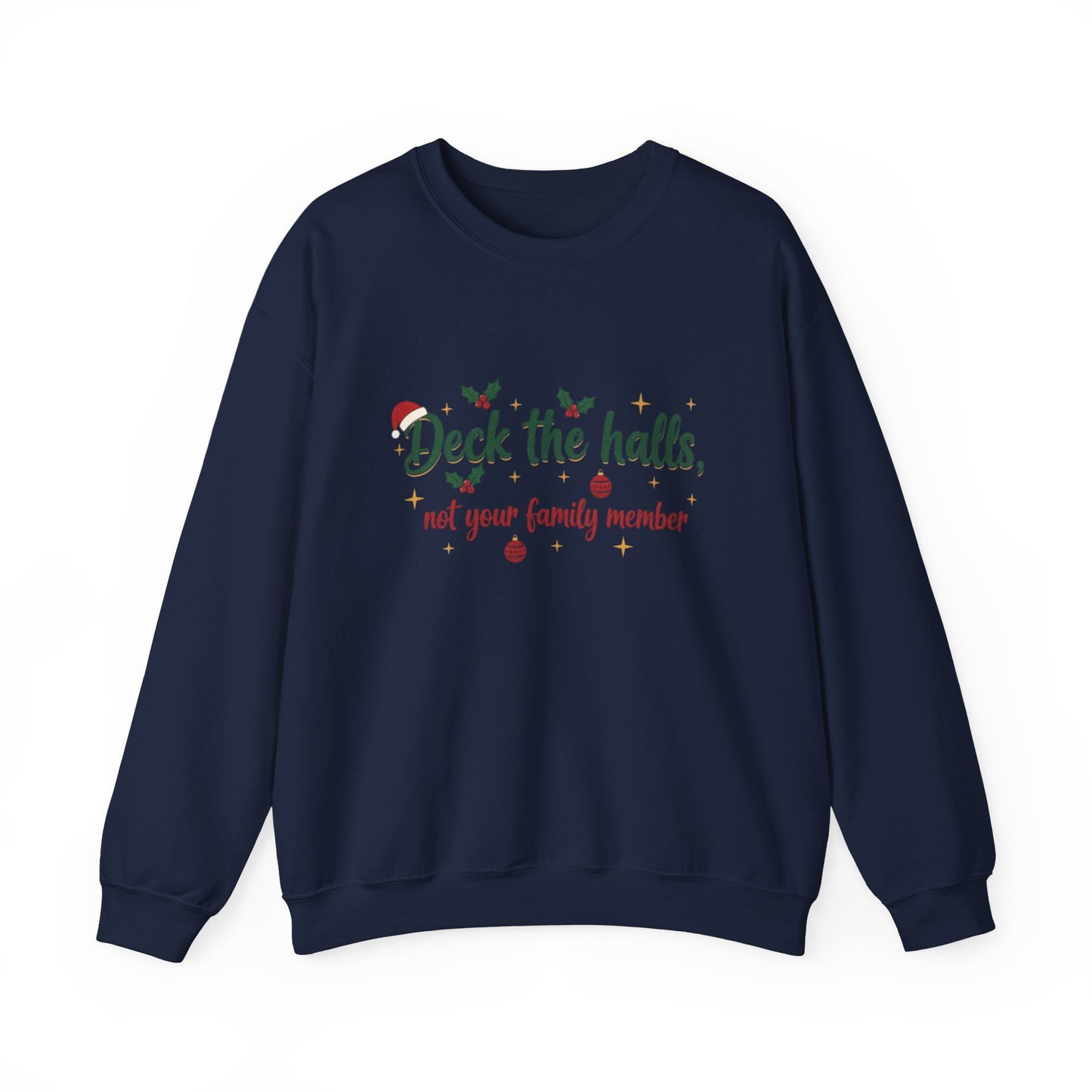 Christmas Sweatshirt — "Deck the halls, not your family member" Funny Holiday Crewneck