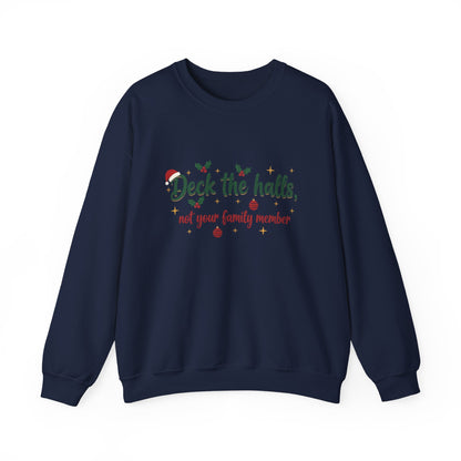 Christmas Sweatshirt — "Deck the halls, not your family member" Funny Holiday Crewneck