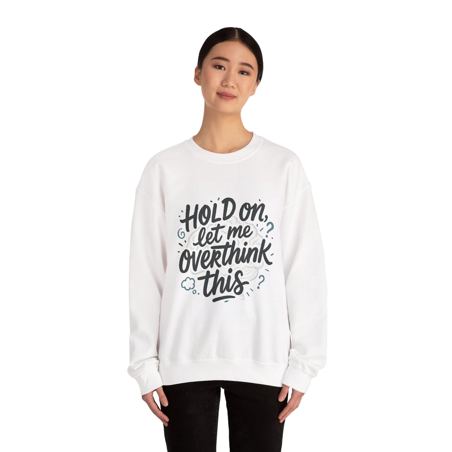 Crewneck Sweatshirt - “Hold On, Let Me Overthink This” Cozy Graphic Pullover for Anxious Thinkers