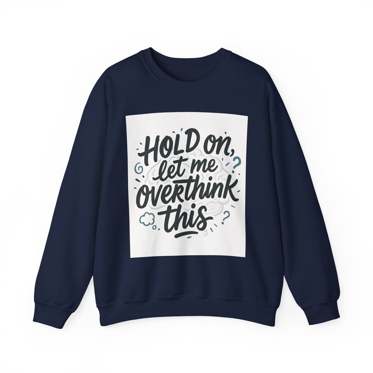 Crewneck Sweatshirt - “Hold On, Let Me Overthink This” Cozy Graphic Pullover for Anxious Thinkers