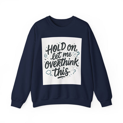 Crewneck Sweatshirt - “Hold On, Let Me Overthink This” Cozy Graphic Pullover for Anxious Thinkers