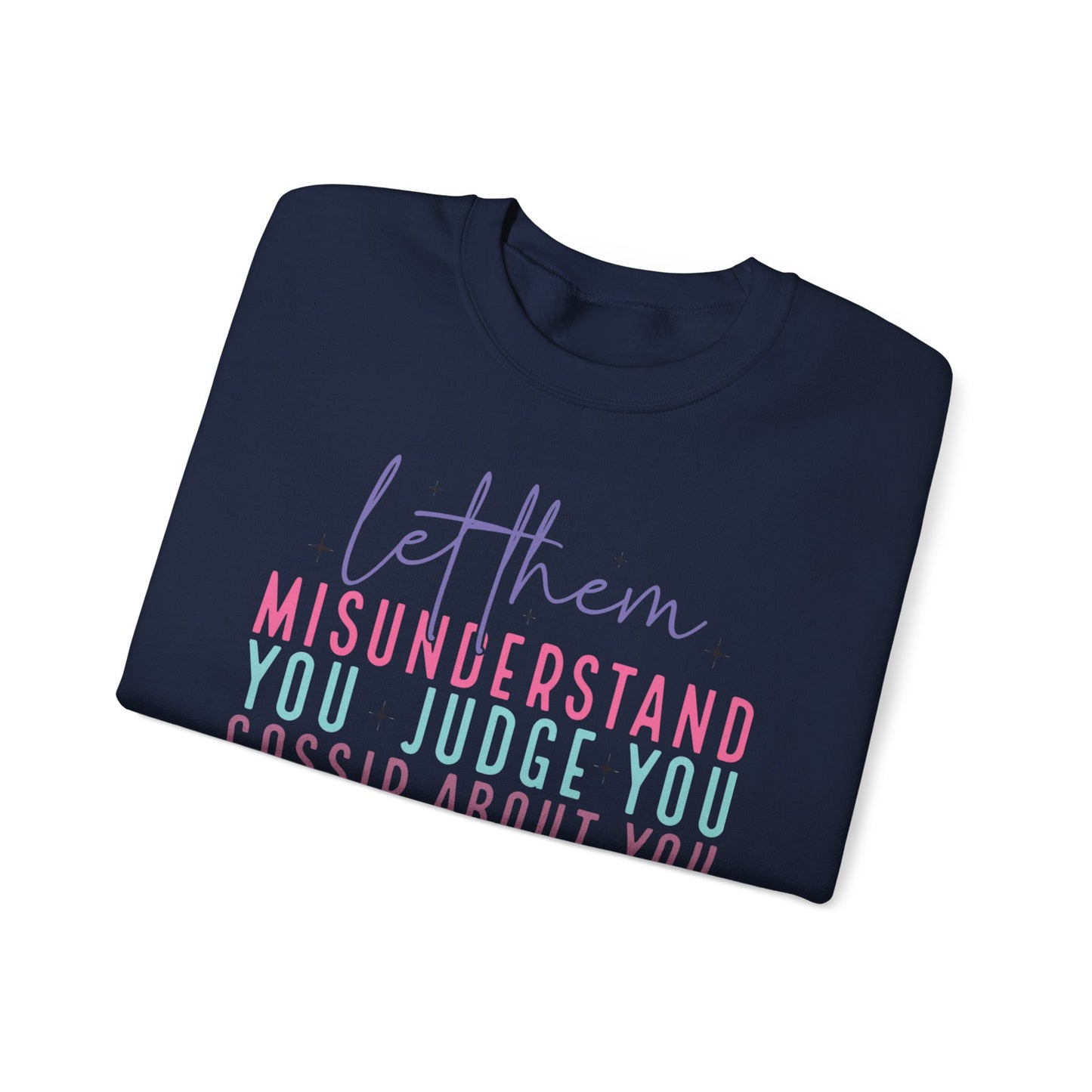 Inspirational Crewneck Sweatshirt - Let Them Misunderstand, Self-Love Sweatshirt, Gift for Her, Cozy Casual Wear, Motivational Fashion