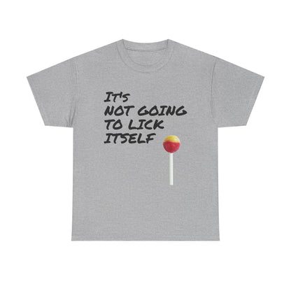 Funny Dirty Humor It's Not Going to Lick Itself T-Shirt, Sarcastic Graphic Tee, Naughty Joke Shirt, Rude Quote Top, Adult Humor Clothing