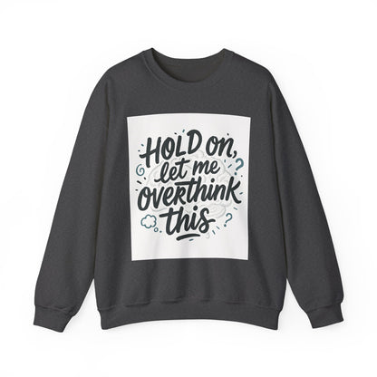 Crewneck Sweatshirt - “Hold On, Let Me Overthink This” Cozy Graphic Pullover for Anxious Thinkers
