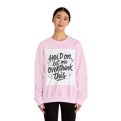 Crewneck Sweatshirt - “Hold On, Let Me Overthink This” Cozy Graphic Pullover for Anxious Thinkers