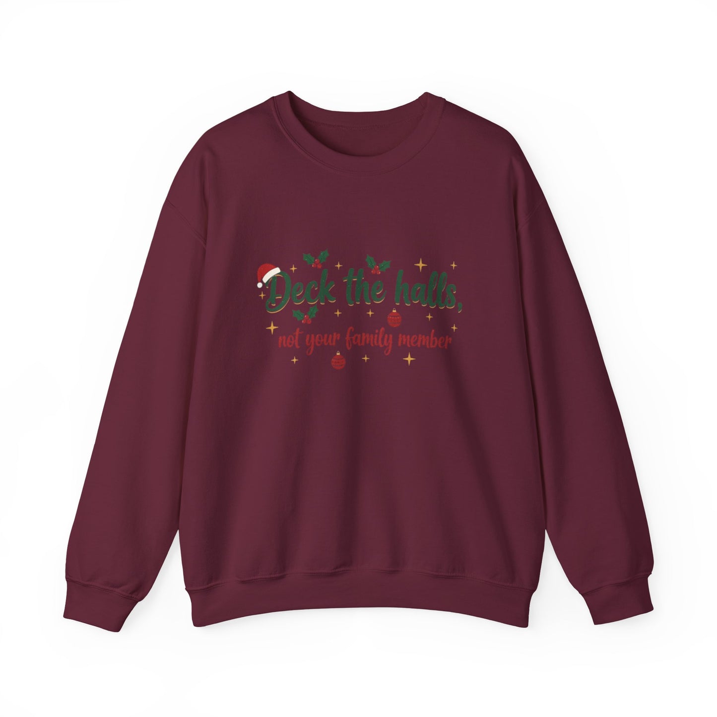 Christmas Sweatshirt — "Deck the halls, not your family member" Funny Holiday Crewneck