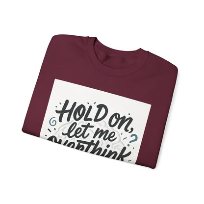 Crewneck Sweatshirt - “Hold On, Let Me Overthink This” Cozy Graphic Pullover for Anxious Thinkers
