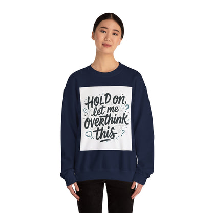Crewneck Sweatshirt - “Hold On, Let Me Overthink This” Cozy Graphic Pullover for Anxious Thinkers