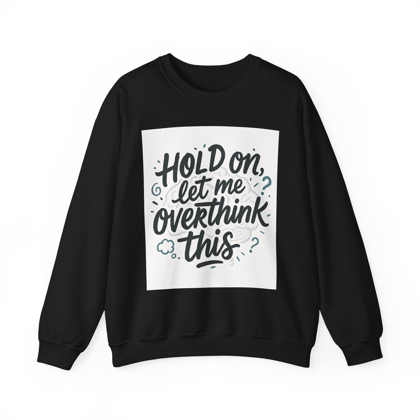 Crewneck Sweatshirt - “Hold On, Let Me Overthink This” Cozy Graphic Pullover for Anxious Thinkers