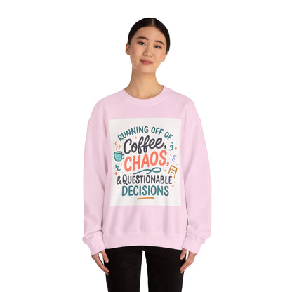 Crewneck Sweatshirt — "Running Off Of Coffee, Chaos & Questionable Decisions" Graphic