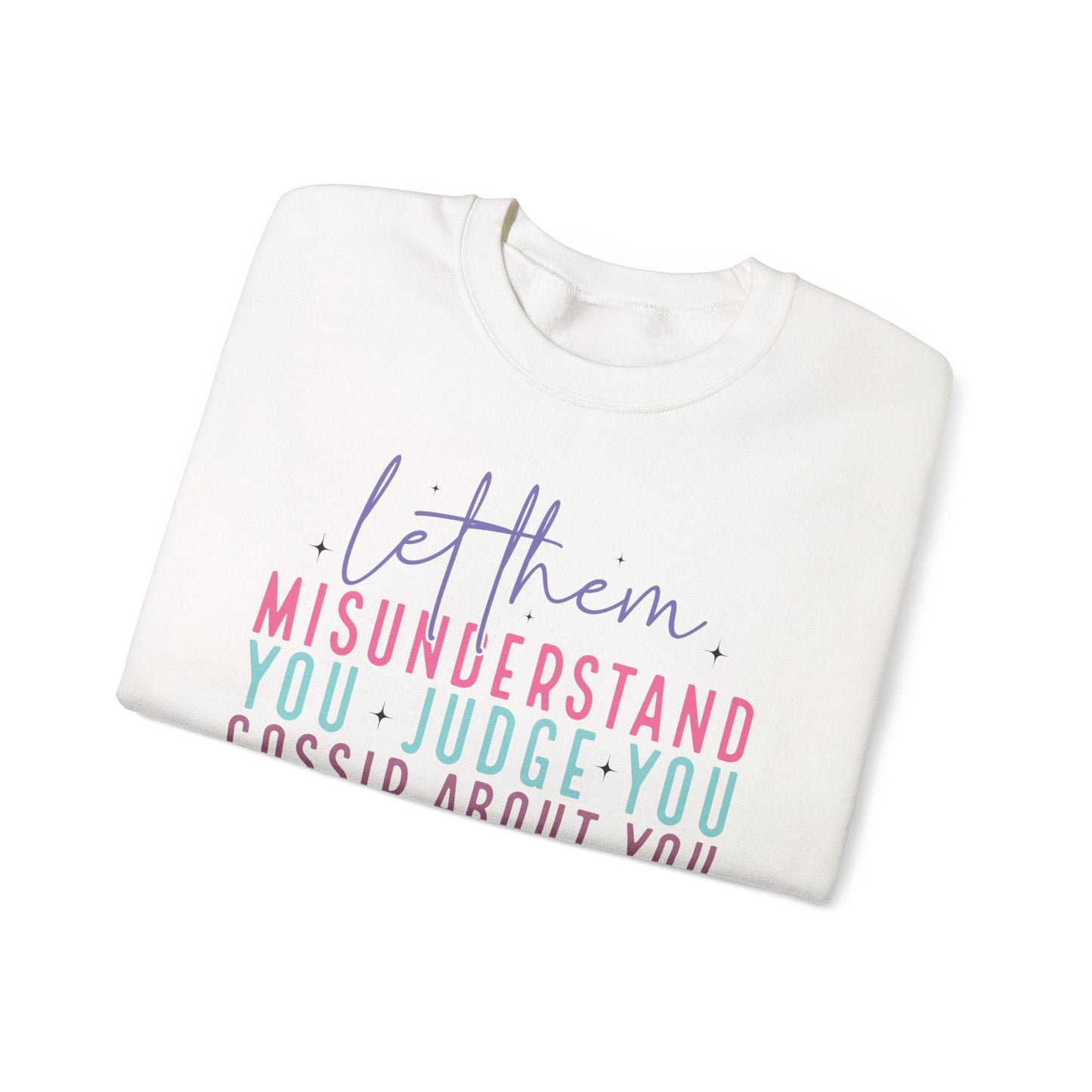 Inspirational Crewneck Sweatshirt - Let Them Misunderstand, Self-Love Sweatshirt, Gift for Her, Cozy Casual Wear, Motivational Fashion