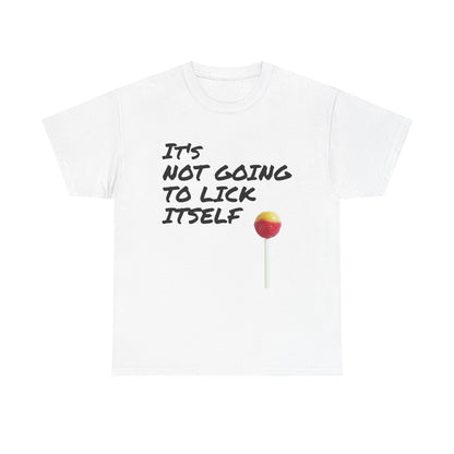 Funny Dirty Humor It's Not Going to Lick Itself T-Shirt, Sarcastic Graphic Tee, Naughty Joke Shirt, Rude Quote Top, Adult Humor Clothing