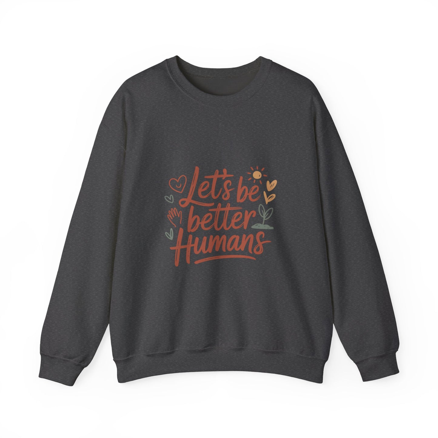 Let's Be Better Humans Sweatshirt
