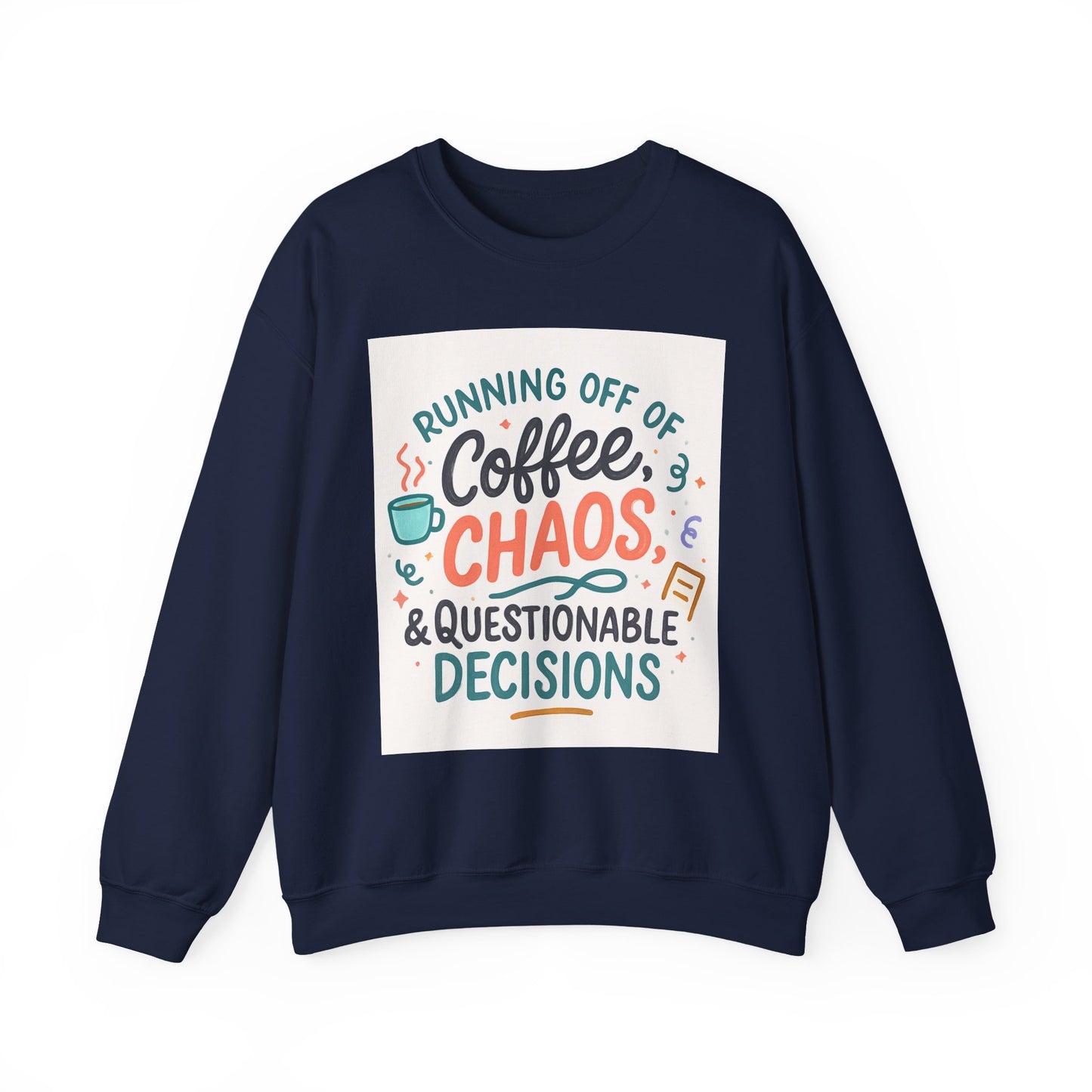 Crewneck Sweatshirt — "Running Off Of Coffee, Chaos & Questionable Decisions" Graphic