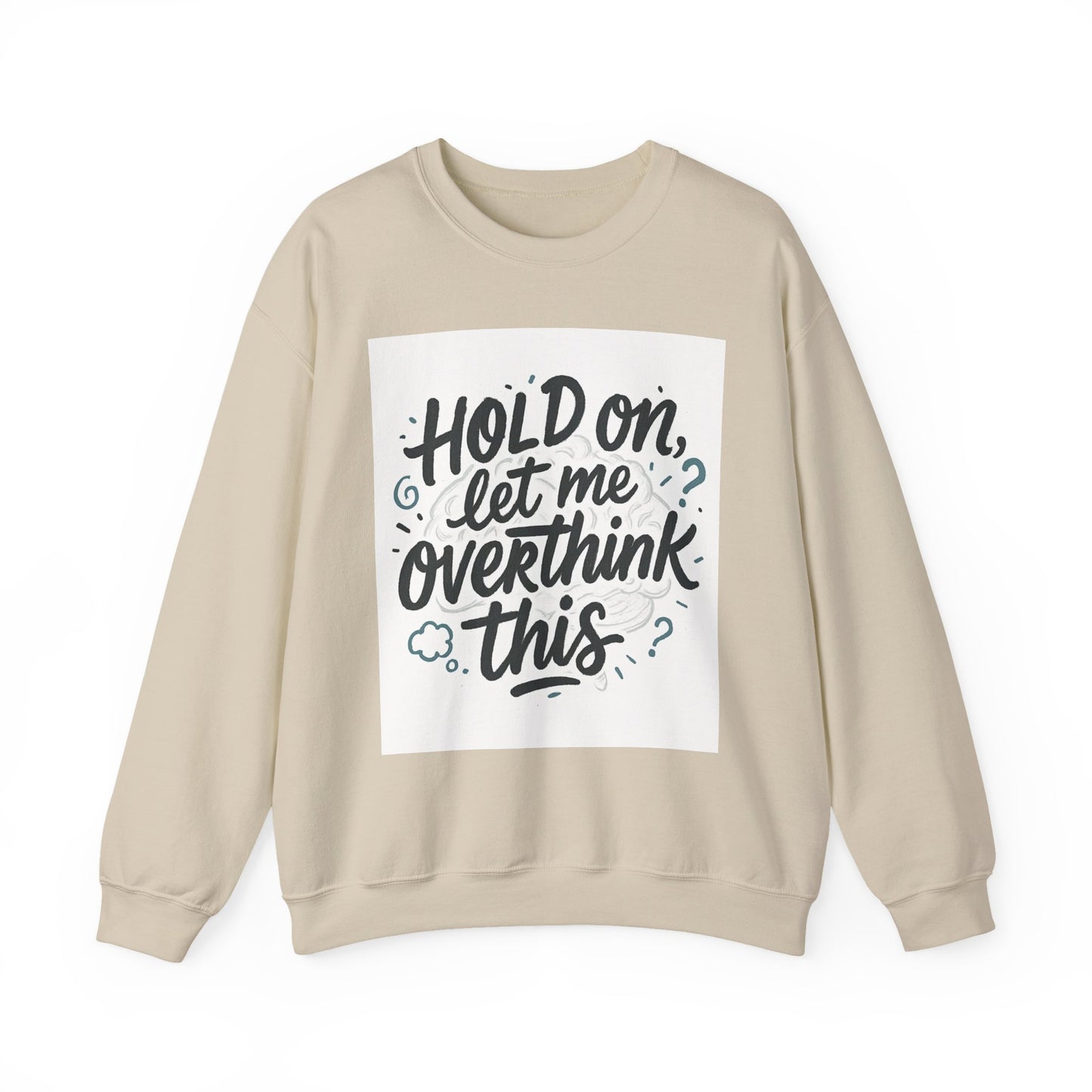 Crewneck Sweatshirt - “Hold On, Let Me Overthink This” Cozy Graphic Pullover for Anxious Thinkers