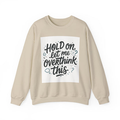 Crewneck Sweatshirt - “Hold On, Let Me Overthink This” Cozy Graphic Pullover for Anxious Thinkers