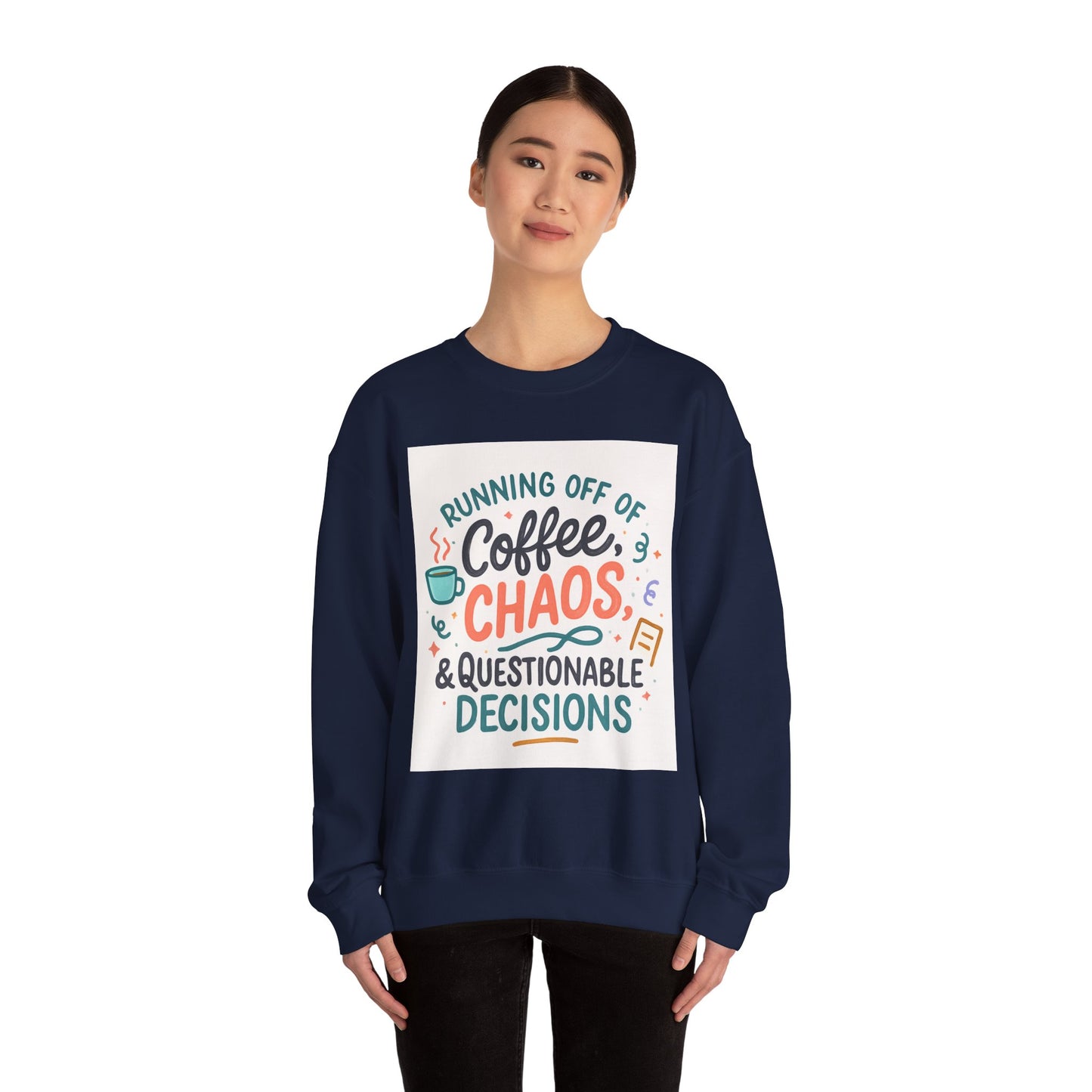 Crewneck Sweatshirt — "Running Off Of Coffee, Chaos & Questionable Decisions" Graphic