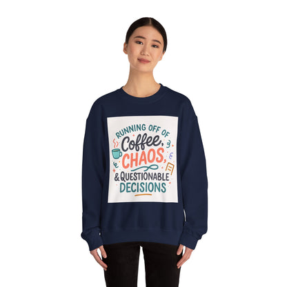 Crewneck Sweatshirt — "Running Off Of Coffee, Chaos & Questionable Decisions" Graphic
