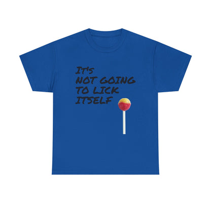 Funny Dirty Humor It's Not Going to Lick Itself T-Shirt, Sarcastic Graphic Tee, Naughty Joke Shirt, Rude Quote Top, Adult Humor Clothing