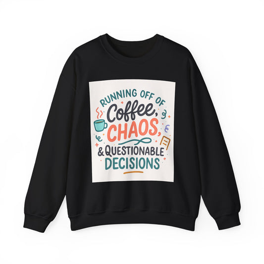 Crewneck Sweatshirt — "Running Off Of Coffee, Chaos & Questionable Decisions" Graphic