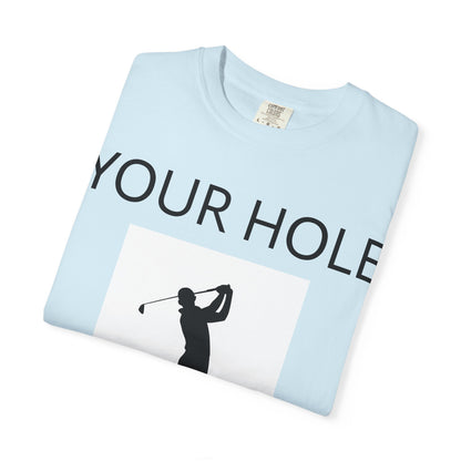Funny Pun Unisex Garment-Dyed T-shirt - Your hole is my goal