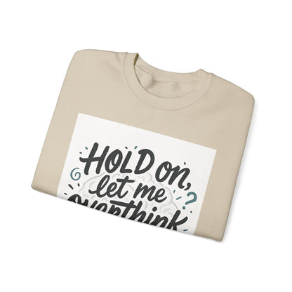 Crewneck Sweatshirt - “Hold On, Let Me Overthink This” Cozy Graphic Pullover for Anxious Thinkers